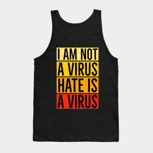 I Am Not A Virus - Hate Is A Virus Tank Top